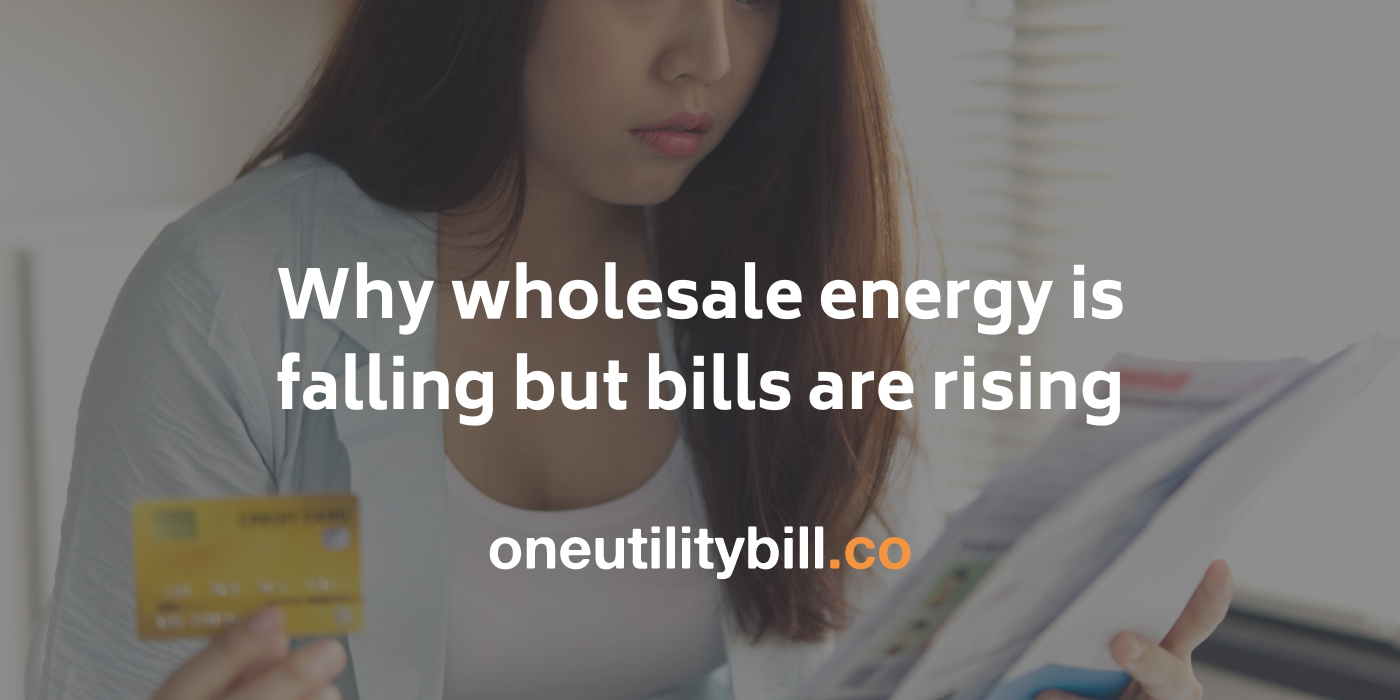 Why are energy bills still rising when wholesale prices have come down?